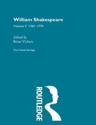 William Shakespeare: The Critical Heritage Volume 5 1765-1774 - cover