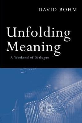 Unfolding Meaning: A Weekend of Dialogue with David Bohm - David Bohm - cover
