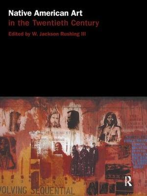 Native American Art in the Twentieth Century: Makers, Meanings, Histories - cover