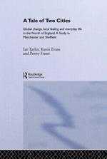 A Tale Of Two Cities: Global Change, Local Feeling and Everday Life in the North of England