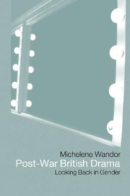 Post-war British Drama: Looking Back in Gender - Michelene Wandor - cover