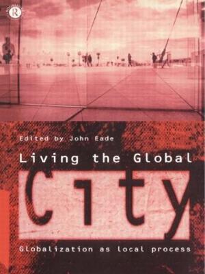 Living the Global City: Globalization as Local Process - cover