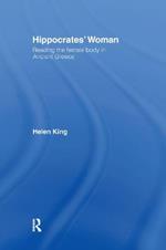 Hippocrates' Woman: Reading the Female Body in Ancient Greece