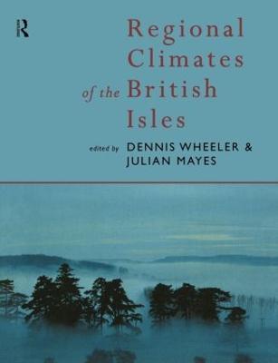 Regional Climates of the British Isles - Julian Mayes,Dennis Wheeler - cover