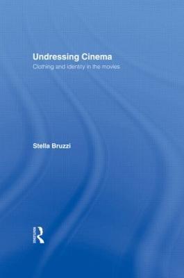 Undressing Cinema: Clothing and identity in the movies - Stella Bruzzi - cover
