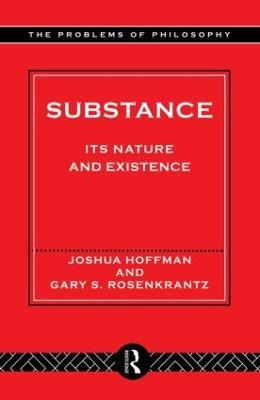 Substance: Its Nature and Existence - Joshua Hoffman,Gary Rosenkrantz - cover