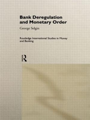 Bank Deregulation & Monetary Order - George Selgin - cover