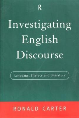 Investigating English Discourse: Language, Literacy, Literature - Ronald Carter - cover