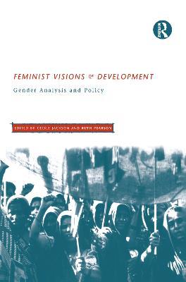 Feminist Visions of Development: Gender Analysis and Policy - cover