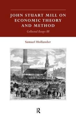 John Stuart Mill on Economic Theory and Method: Collected Essays III - cover