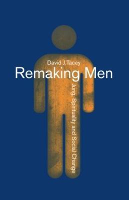 Remaking Men: Jung, Spirituality and Social Change - David Tacey - cover