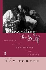 Rewriting the Self: Histories from the Middle Ages to the Present