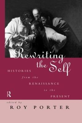Rewriting the Self: Histories from the Middle Ages to the Present - cover