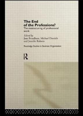 The End of the Professions?: The Restructuring of Professional Work - Jane Broadbent,Michael Dietrich,Jennifer Roberts - cover