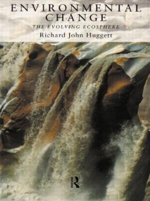 Environmental Change: The Evolving Ecosphere - Richard Huggett - cover