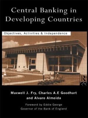 Central Banking in Developing Countries: Objectives, Activities and Independence - Álvaro Almeida,Maxwell J. Fry,Charles Goodhart - cover