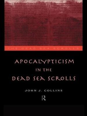 Apocalypticism in the Dead Sea Scrolls - John J. Collins - cover