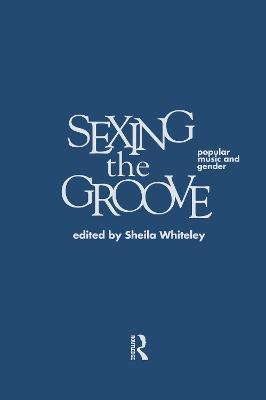 Sexing the Groove: Popular Music and Gender - cover