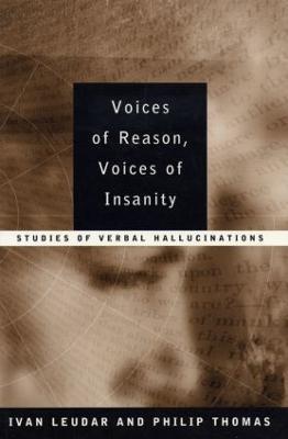 Voices of Reason, Voices of Insanity: Studies of Verbal Hallucinations - Ivan Leudar,Philip Thomas - cover