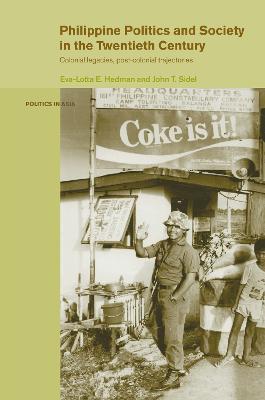 Philippine Politics and Society in the Twentieth Century: Colonial Legacies, Post-Colonial Trajectories - cover