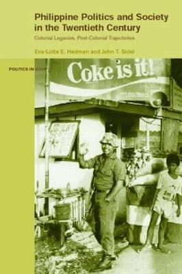Philippine Politics and Society in the Twentieth Century: Colonial Legacies, Post-Colonial Trajectories - cover