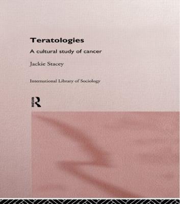 Teratologies: A Cultural Study of Cancer - Jackie Stacey - cover