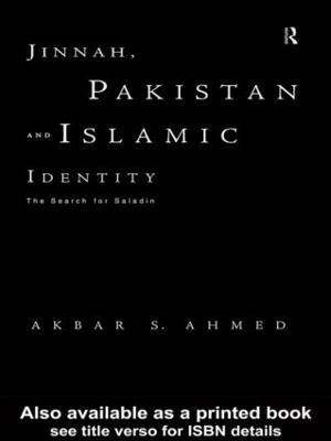 Jinnah, Pakistan and Islamic Identity: The Search for Saladin - Akbar Ahmed - cover