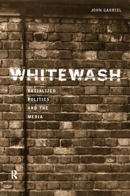 Whitewash: Racialized Politics and the Media - John Gabriel - cover