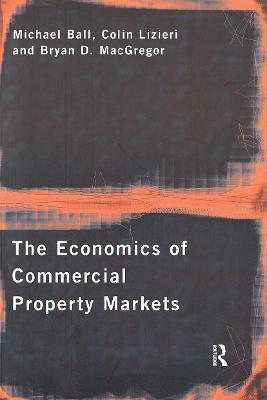 The Economics of Commercial Property Markets - Michael Ball,Colin Lizieri,Bryan MacGregor - cover