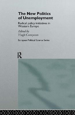 The New Politics of Unemployment: Radical Policy Initiatives in Western Europe - cover