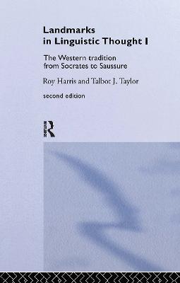 Landmarks In Linguistic Thought Volume I: The Western Tradition From Socrates To Saussure - Professor Roy Harris,Roy Harris,Talbot Taylor - cover