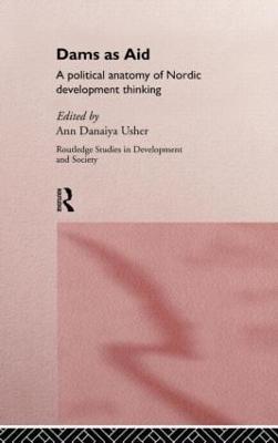 Dams as Aid: A political anatomy of Nordic development thinking - cover