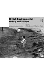 British Environmental Policy and Europe: Politics and Policy in Transition