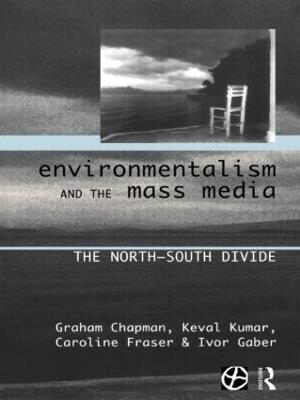 Environmentalism and the Mass Media: The North/South Divide - Graham Chapman,Caroline Fraser,Ivor Gaber - cover