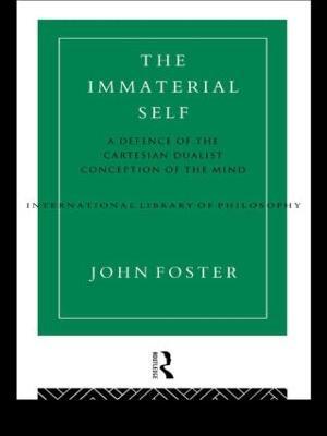 The Immaterial Self: A Defence of the Cartesian Dualist Conception of the Mind - John Foster - cover