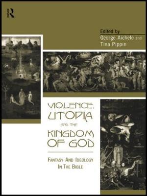 Violence, Utopia and the Kingdom of God: Fantasy and Ideology in the Bible - cover