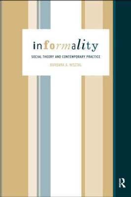 Informality: Social Theory and Contemporary Practice - Barbara Misztal - cover