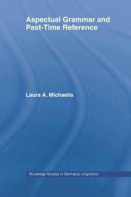Aspectual Grammar and Past Time Reference - Laura A. Michaelis - cover