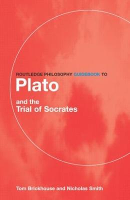 Routledge Philosophy GuideBook to Plato and the Trial of Socrates - Thomas C. Brickhouse,Nicholas D. Smith - cover