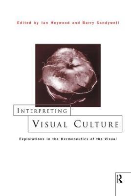 Interpreting Visual Culture: Explorations in the Hermeneutics of Vision - cover