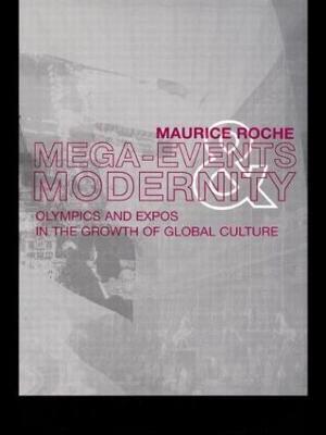Megaevents and Modernity: Olympics and Expos in the Growth of Global Culture - Maurice Roche - cover
