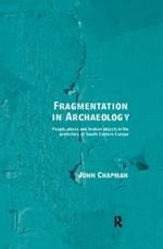 Fragmentation in Archaeology: People, Places and Broken Objects in the Prehistory of South Eastern Europe