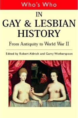 Who's Who in Gay and Lesbian History Vol.1: From Antiquity to the Mid-Twentieth Century - cover