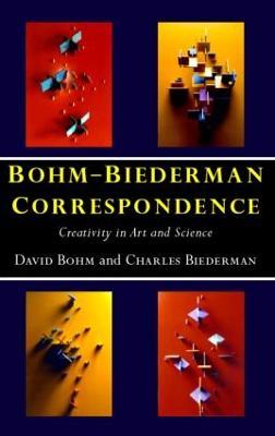 Bohm-Biederman Correspondence: Creativity in Art and Science - Charles Biederman,David Bohm - cover