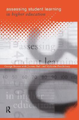 Assessing Student Learning in Higher Education - George A Brown,Joanna Bull,Malcolm Pendlebury - cover