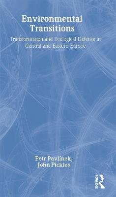 Environmental Transitions: Transformation and Ecological Defense in Central and Eastern Europe - Petr Pavlínek,John Pickles - cover
