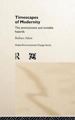 Timescapes of Modernity: The Environment and Invisible Hazards