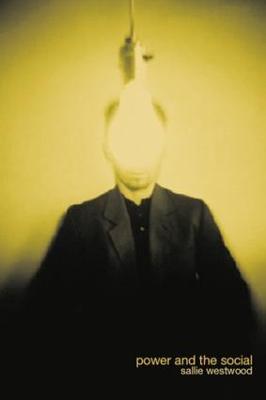 Power and the Social - Sallie Westwood,Sallie Westwood - cover