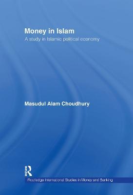 Money in Islam: A Study in Islamic Political Economy - Masudul A. Choudhury - cover