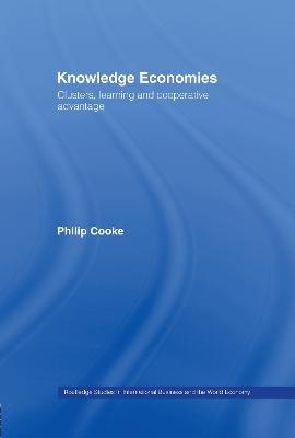 Knowledge Economies: Clusters, Learning and Cooperative Advantage - Philip Cooke - cover